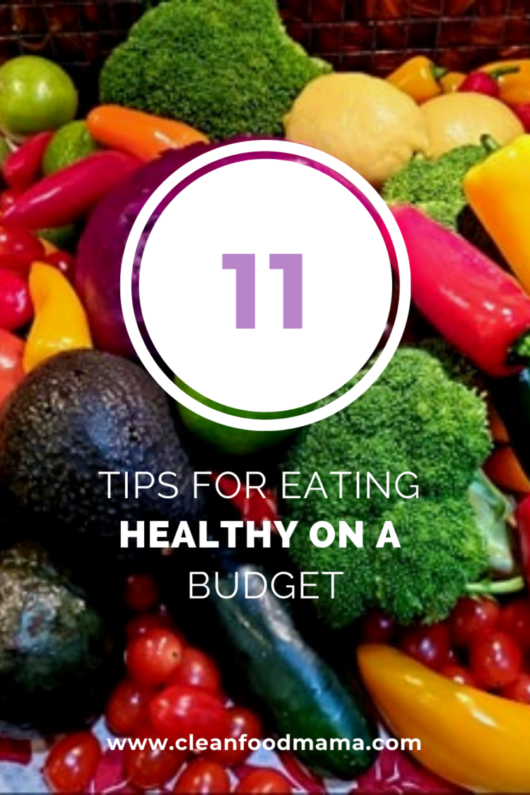 11 Tips for Eating Healthy on a Budget - Clean Food Mama