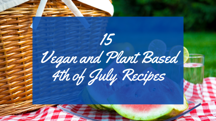 vegan plant based recipes, recipes for vegan diet, vegan 4th of july recipes, vegan recipes for parties, potluck vegan recipes, vegan recipes for the family